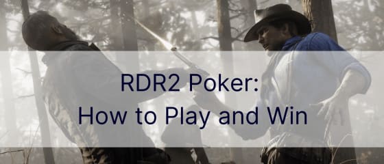 RDR2 扑克：如何玩和赢
